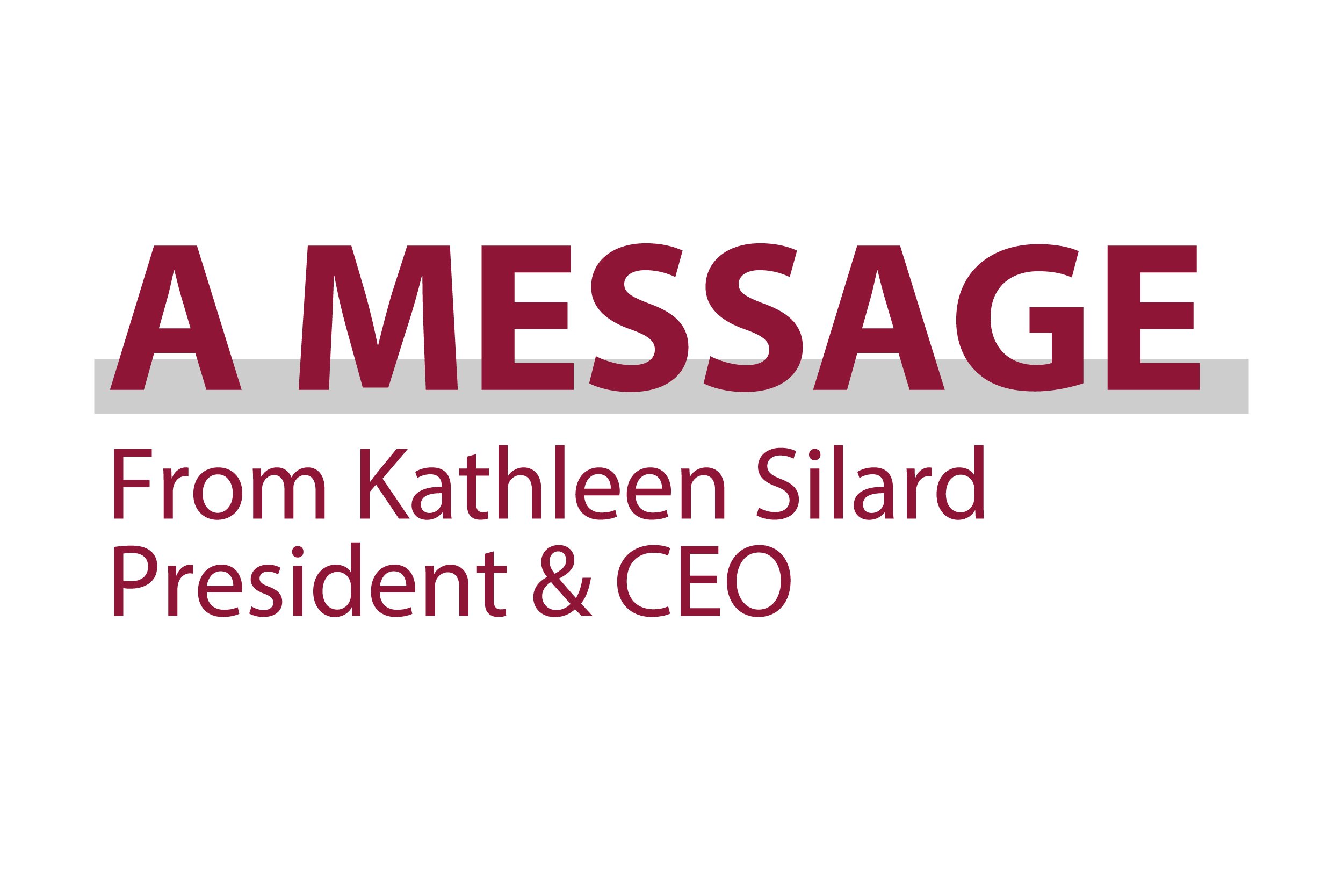 Message from Kathleen Silard, President & CEO